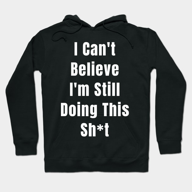 Abortion Rights Feminist I Can't Believe I'm Still Doing This Sh*t Hoodie by Little Duck Designs